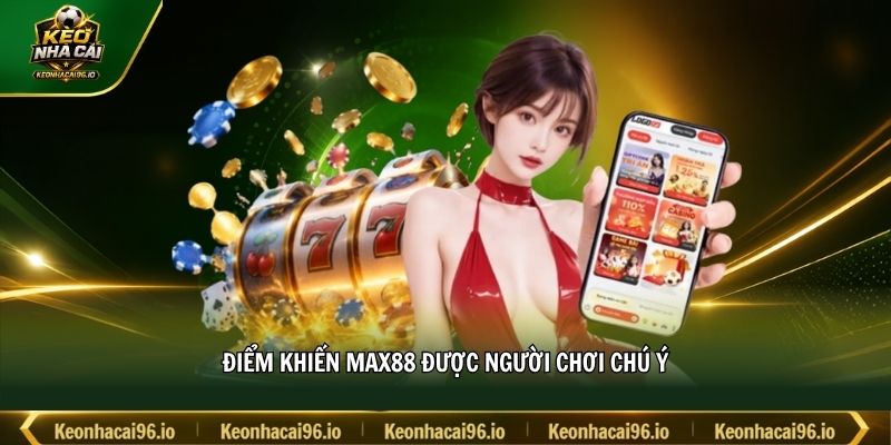 Điểm khiến MAX88 được người chơi chú ý