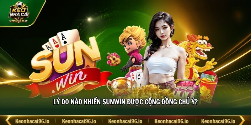 Lý do nào khiến SUNWIN được cộng đồng chú ý?