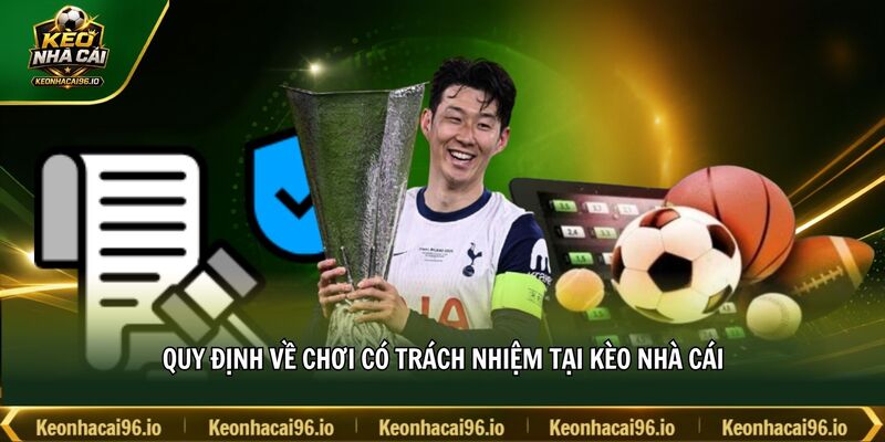 Quy định về chơi có trách nhiệm tại kèo nhà cái Quy định về chơi có trách nhiệm tại kèo nhà cái